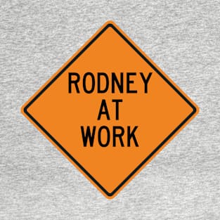 Rodney at Work Funny Warning Sign T-Shirt